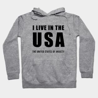 I Live in the USA - The United States of Anxiety Hoodie